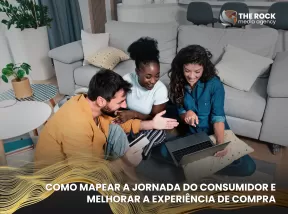 Como mapear a jornada do consumidor e melhorar a experiência de compra
